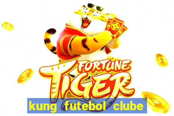 kung futebol clube dublado completo